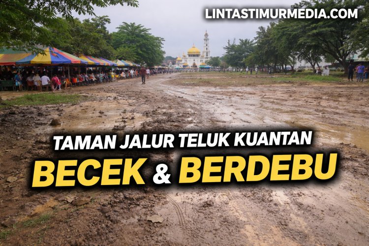 Taman Jalur Teluk Kuantan Dikeluhkan: Becek dan Berdebu Jelang MTQ