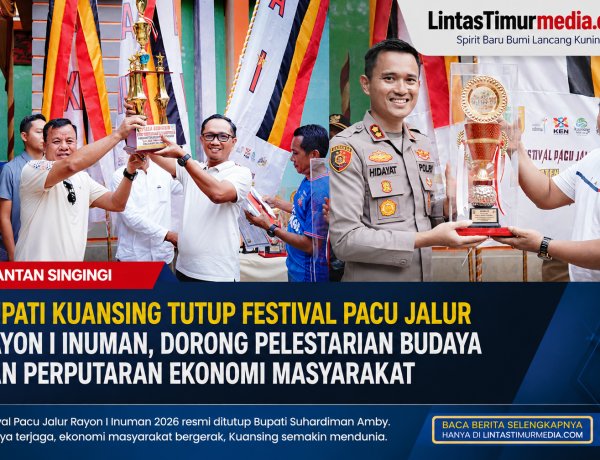 Bupati Kuansing Tutup Pacu Jalur Inuman 2026, Budaya dan Ekonomi Masyarakat Kian Bergeliat