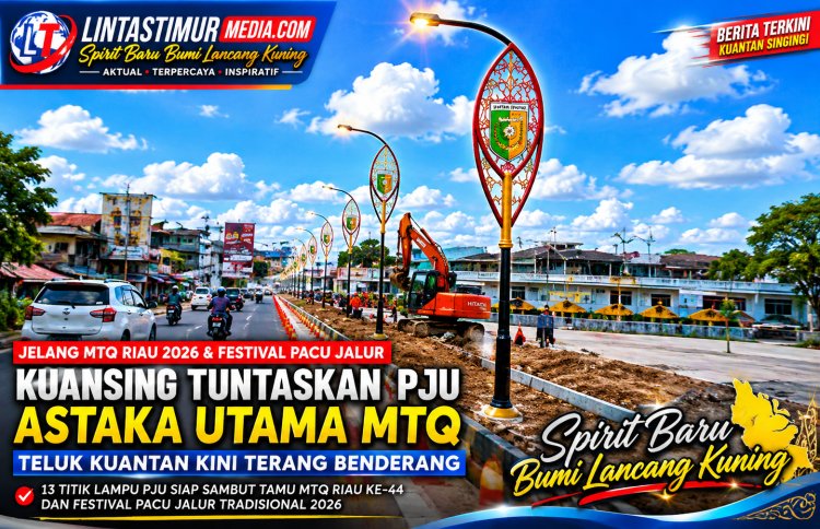 Jelang MTQ Riau 2026 dan Festival Pacu Jalur, Kuansing Tuntaskan PJU Astaka Utama, Teluk Kuantan Kini Terang Benderang